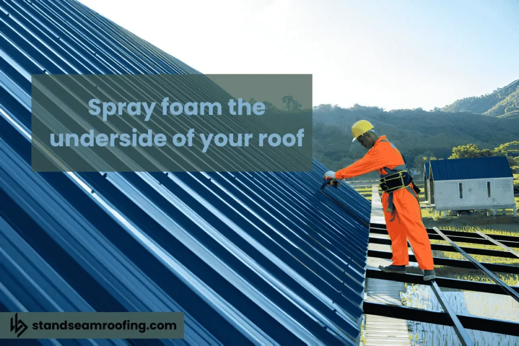 spray foam the underside of your roof
