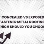 Concealed vs Exposed Fastener Metal Roofing